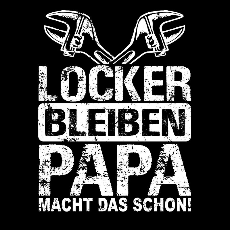 Locker bleiben Papa macht das schon Heimwerker Dad