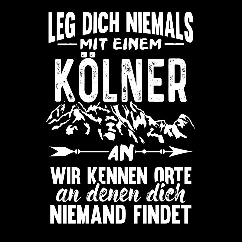 Leg Dich Niemals mit einem Kölner an Köln