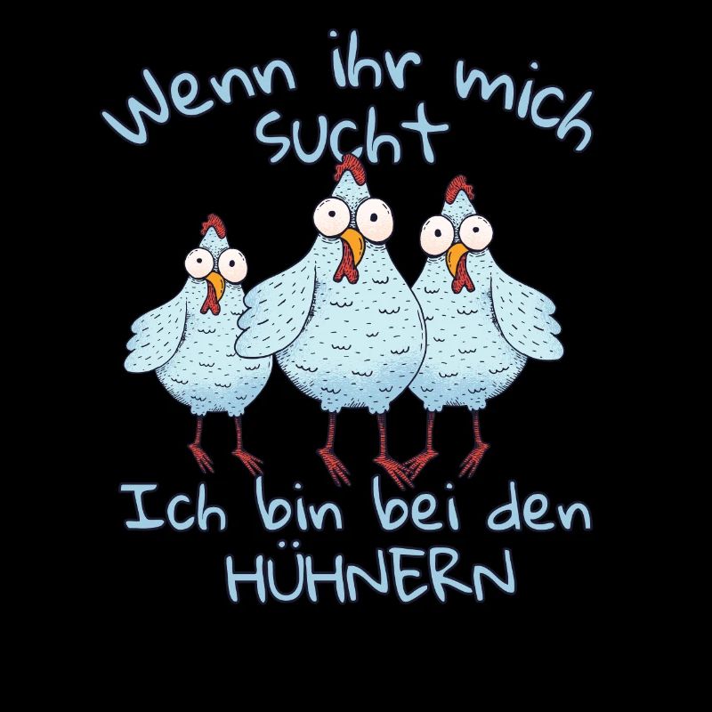 Wenn ihr mich sucht ich bin bei den Hühnern