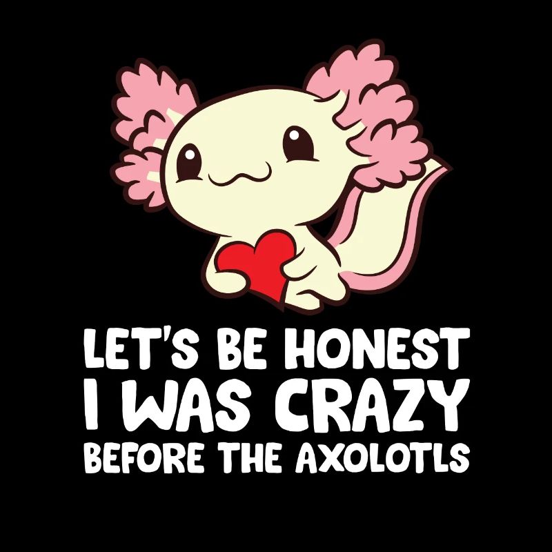 Seien wir ehrlich, ich war schon vor den Axolotls