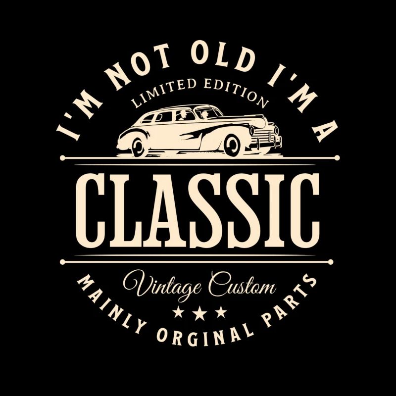 I'm Not Old - I'm A Classic