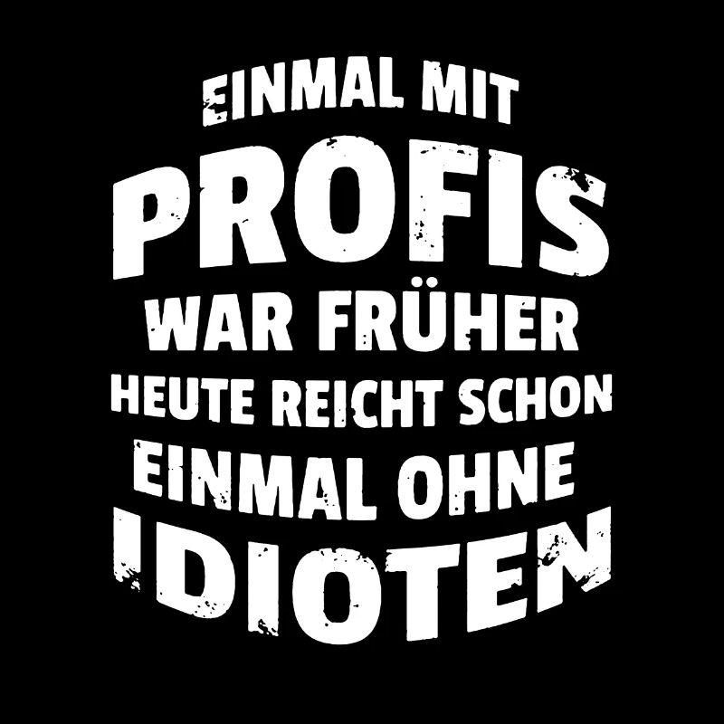 Einmal mit Profis war Früher. Geburtstag Geschenk