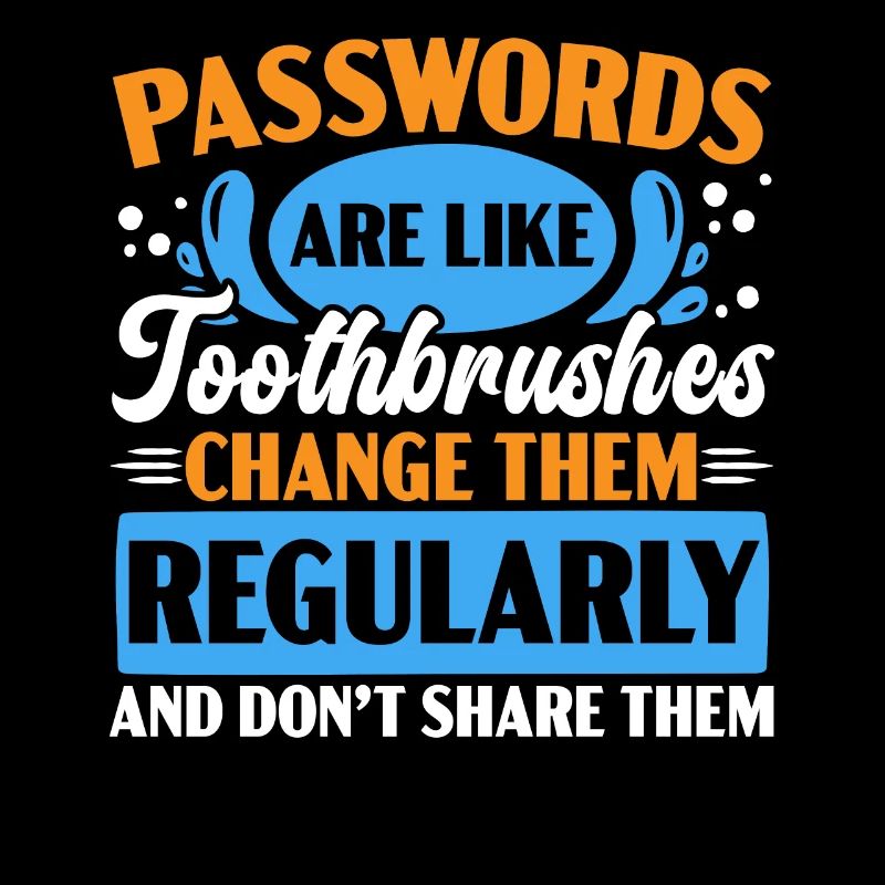 Passwords are like toothbrushes dentists' teeth