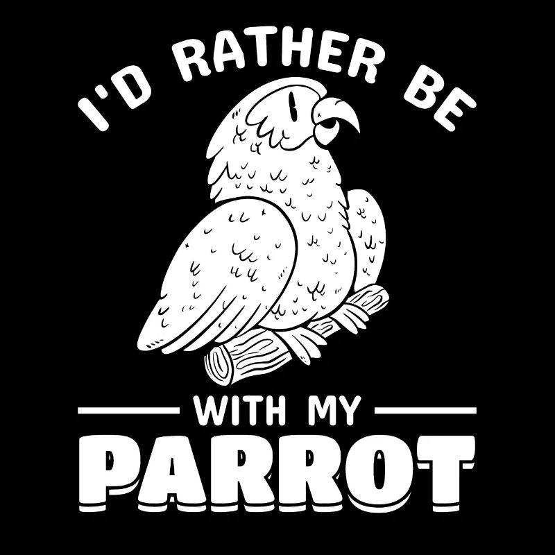 Parrot bird I'd rather be with my parrot