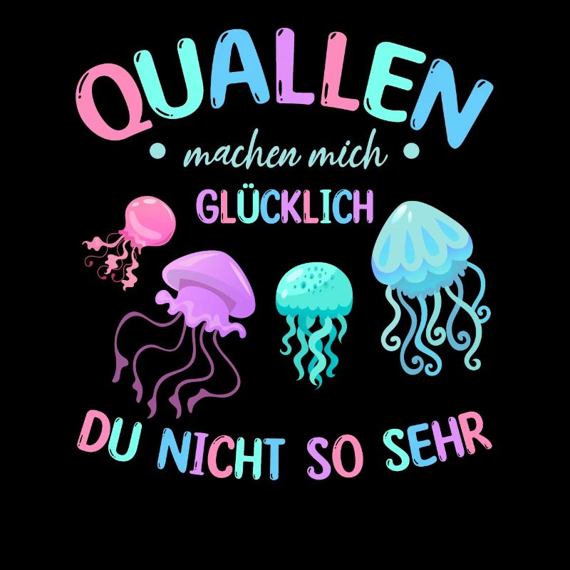 Quallen machen mich glücklich Du nicht so sehr I