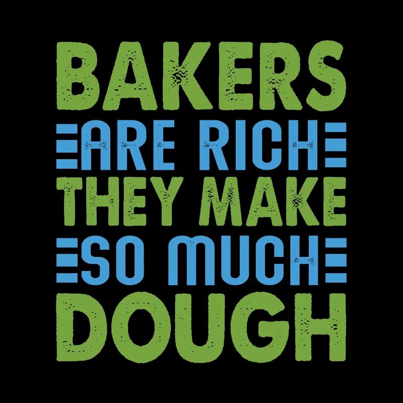 Bakers Are Rich, They Make So Much Dough - Baking