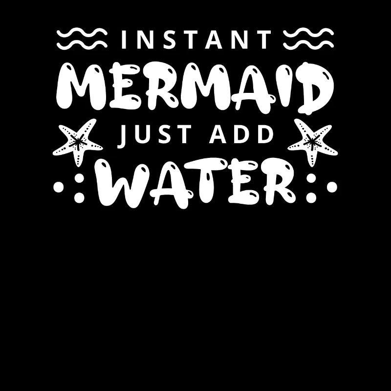 Instant Mermaid Just Add Water