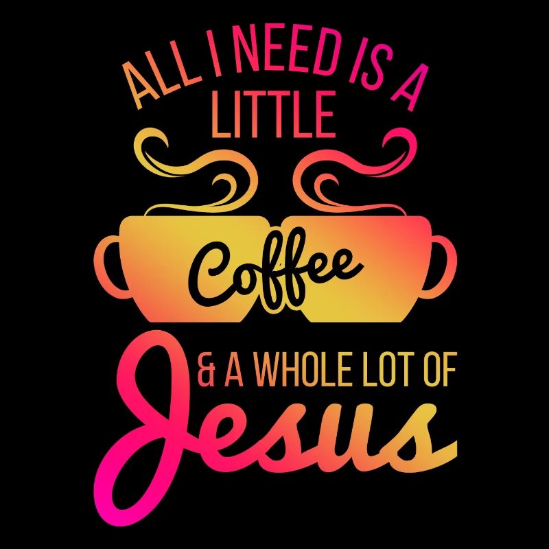 Tout ce dont j’ai besoin, c’est d’un peu de café et de Jésus