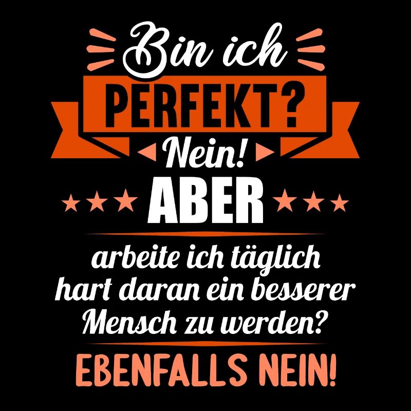 Bin ich perfekt? Nein. Aber arbeite ich daran