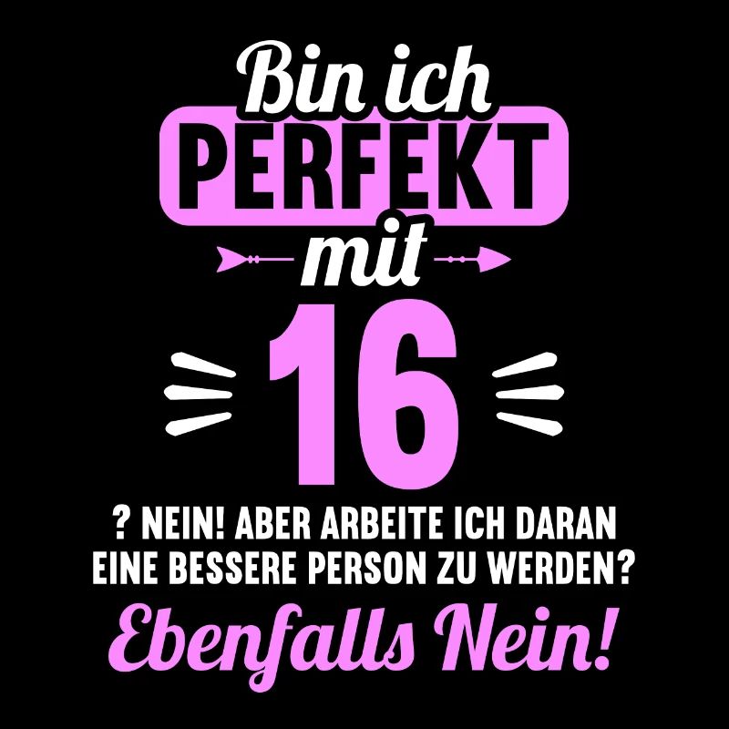 Bin ich perfekt mit 16 Jahren 16. Geburtstag