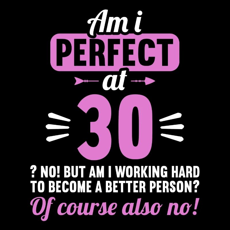 Bin ich perfekt mit 30 Jahren 30. Geburtstag