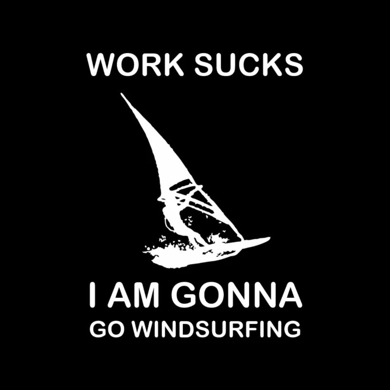 Work sucks I am going to go Windsurfing Windsurfing