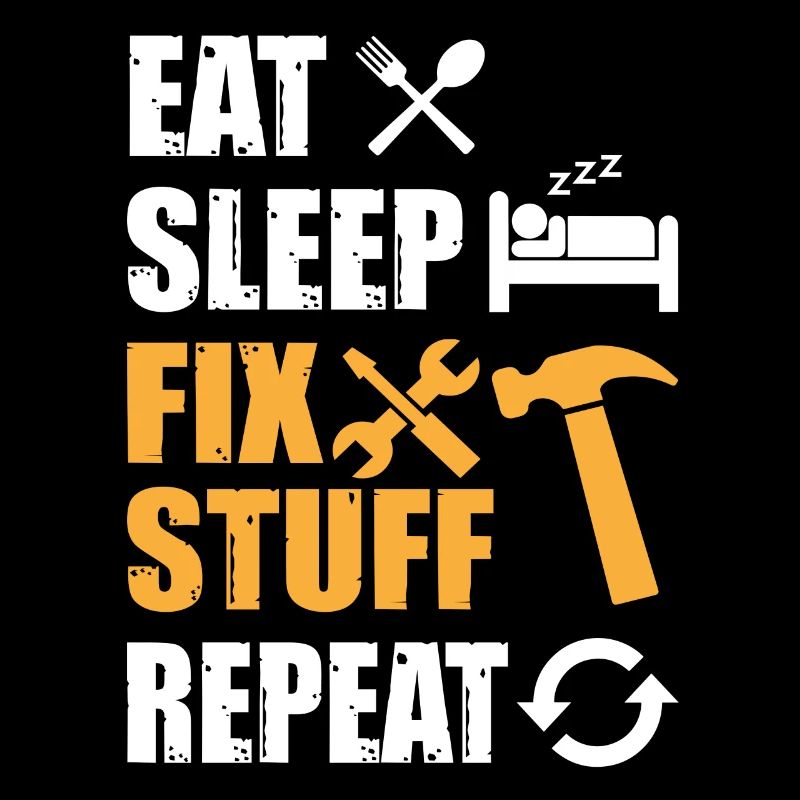 Eat Sleep Fix Stuff Repeat