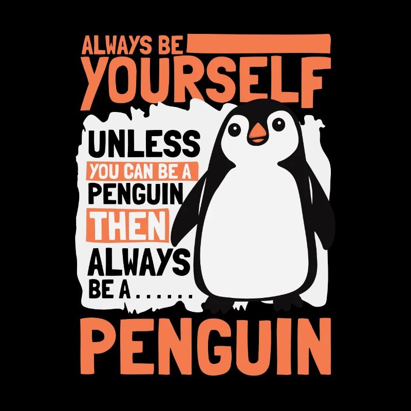 Always be Yourself Unless You can be a Penguin