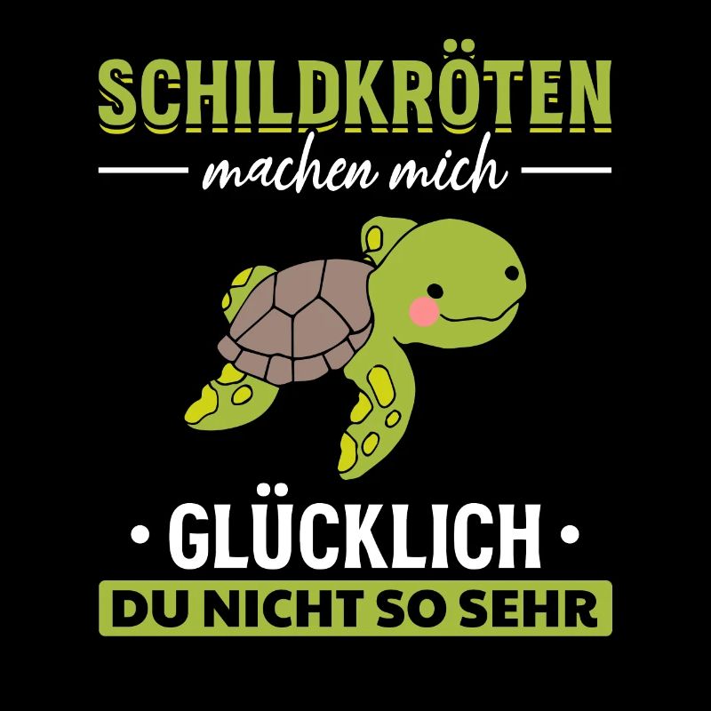 Schildkröten machen mich glücklich du nicht so