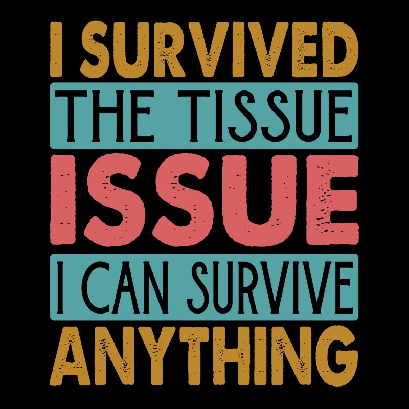I Survived The Tissue Issue I Can Survive Anything