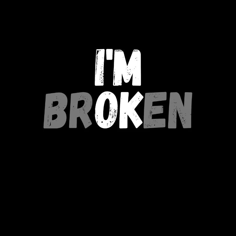 I am Broken ich bin verrückt Lustiger Spruch