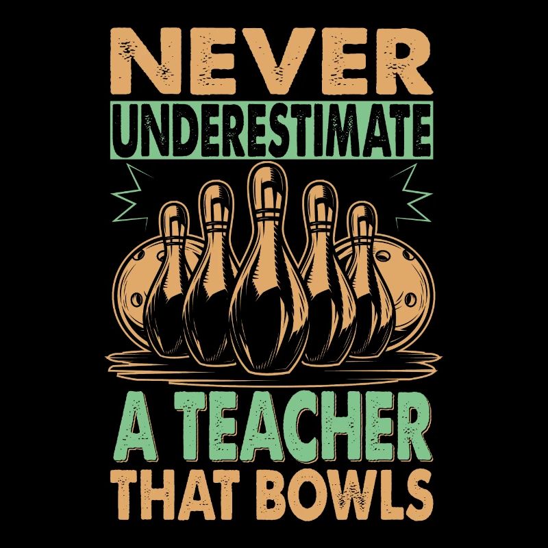 Never Underestimate A Teacher That Bowls - Bowling