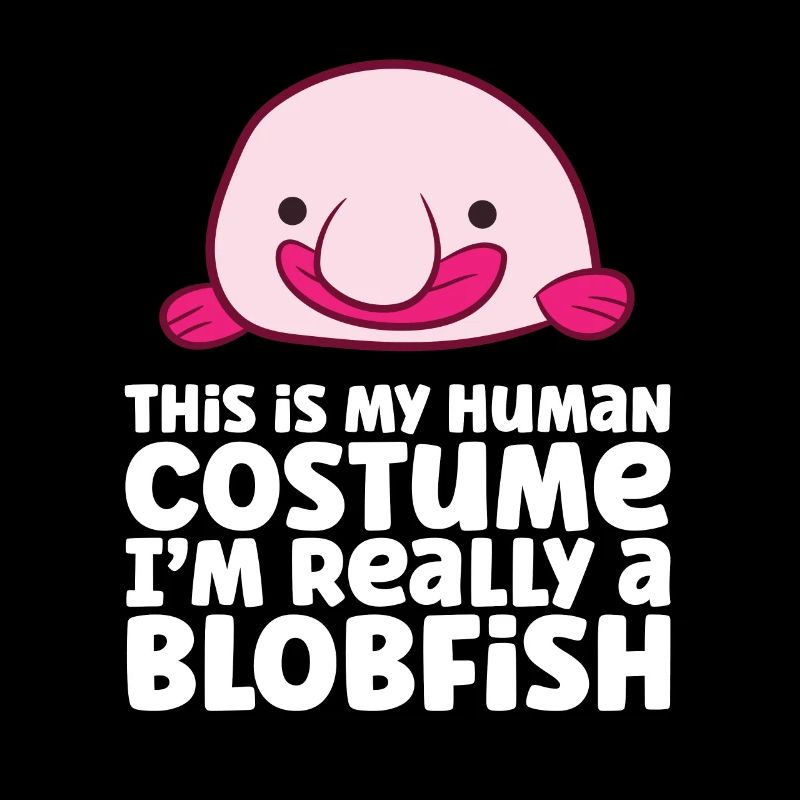 C’est mon costume humain, je suis vraiment un blobfish