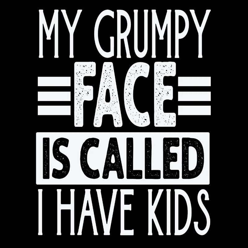 My Grumpy Face Is Called I Have Kids - Funny Paren