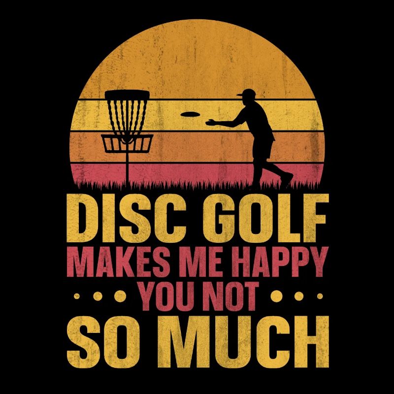 Disc Golf me rend heureux - vous pas tellement