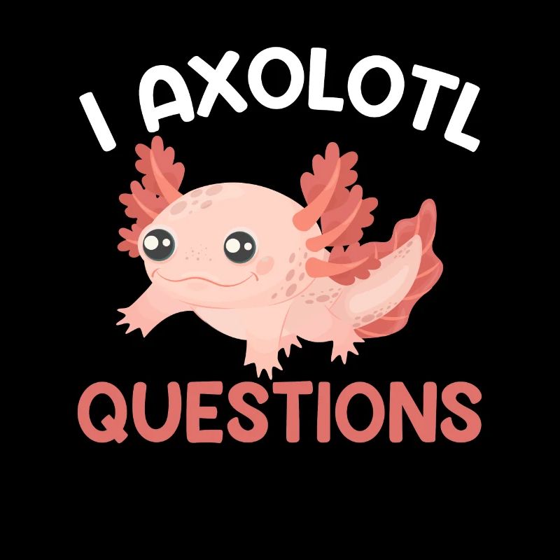 I Axolotl Question - Funny Axolotl