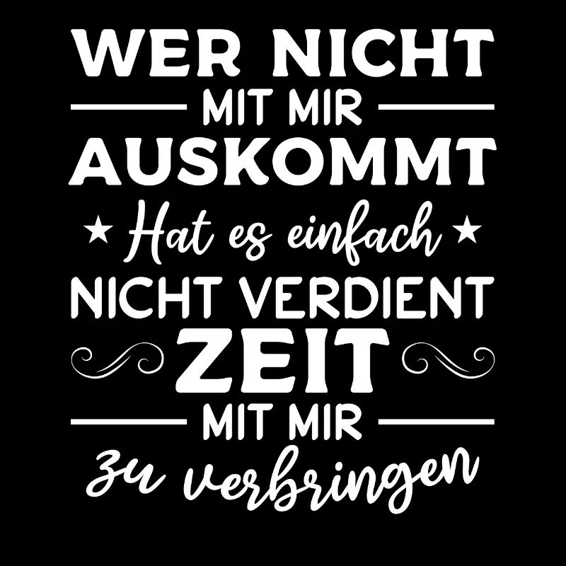Wer nicht mit mir auskommt hat es einfach nicht