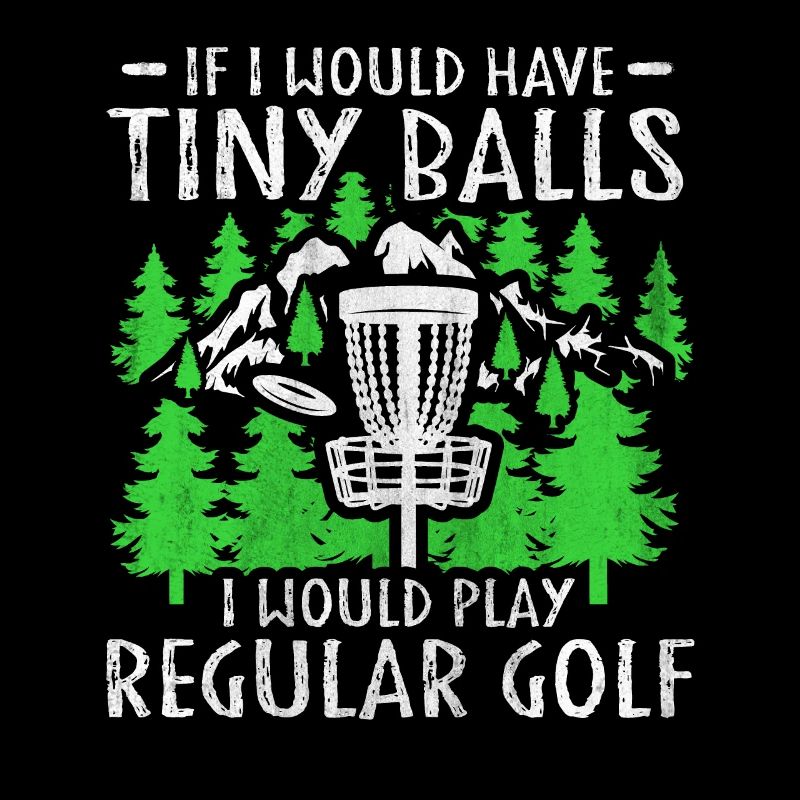 If I Would Have Tiny Balls Funny Disc Golf Motif