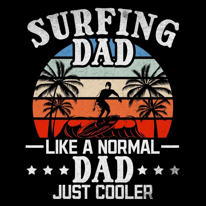 Surfing Dad like a normal dad Just Cooler I