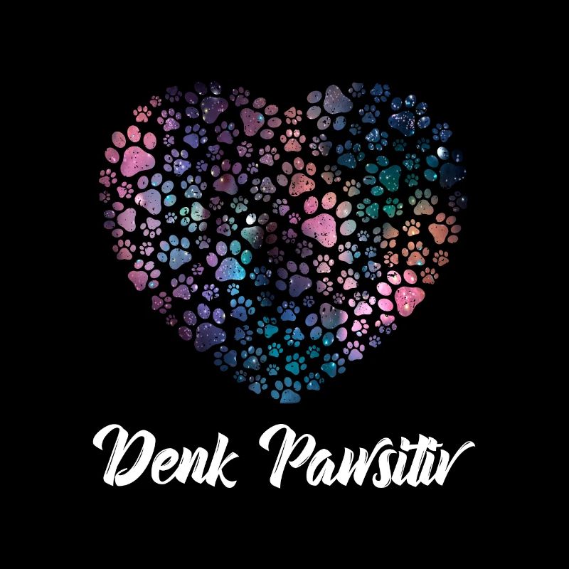 Denk Positiv ( Pawsitiv ) Hundeherz- Hunde Sprüche