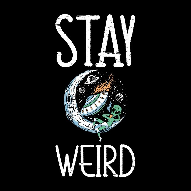 Stay Weird Unidentified Flying Object Outer Space