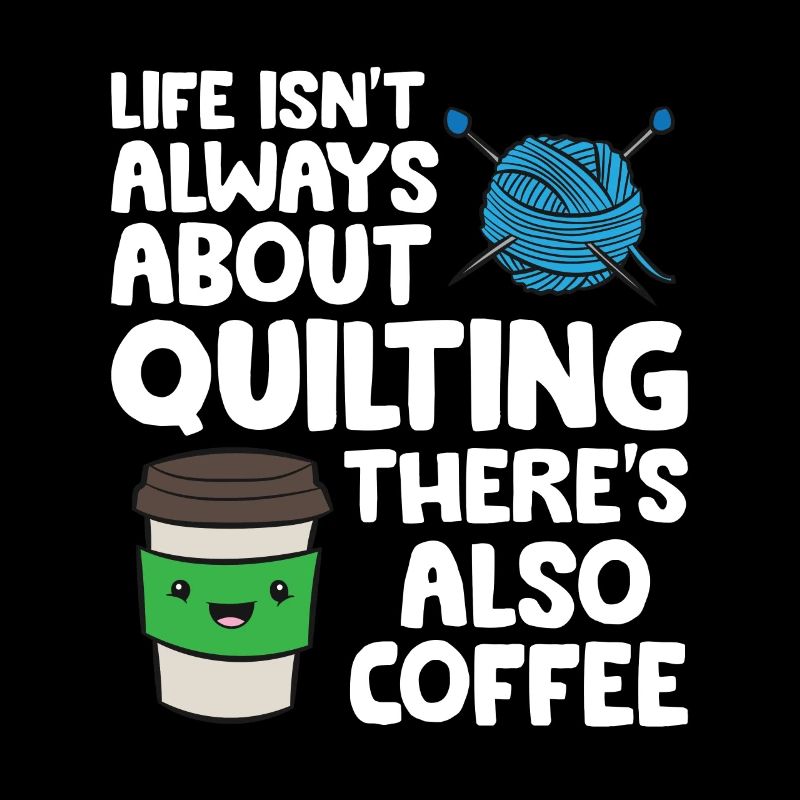 Life Isn't Always About Quilting There's Also