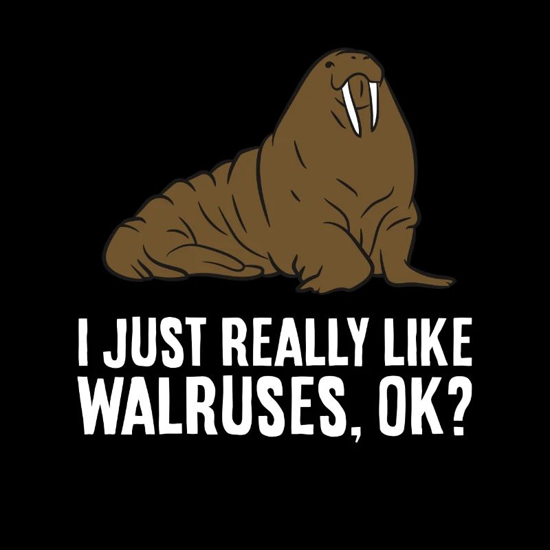 I Just Really Like Walruses Ok? Funny Walrus