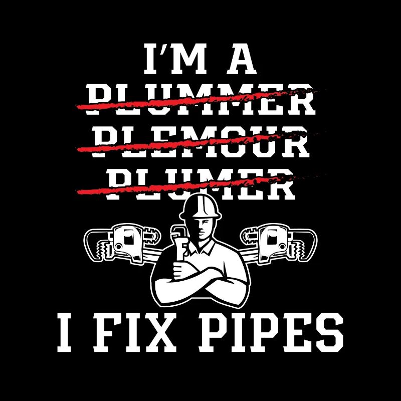 Plumber I'm A I Fix Pipes Plumbing Pipe Plumbers