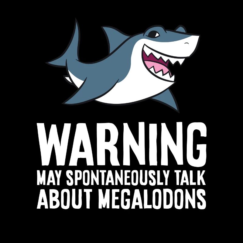Warning May Spontaneously Talk About Megalodons