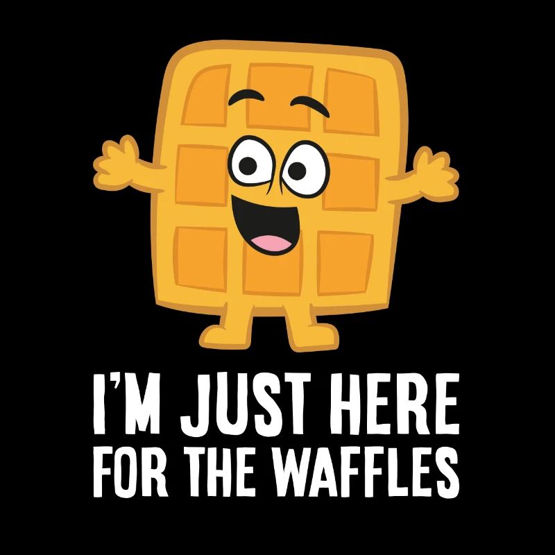 Ich bin nur wegen der Waffeln hier