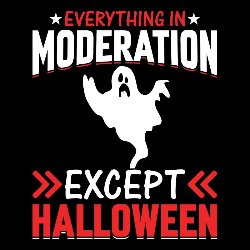 Everything In Moderation Except Halloween - Party