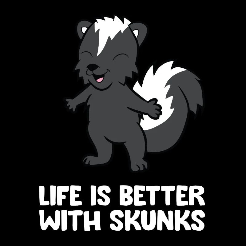 Life Is Better With Skunks