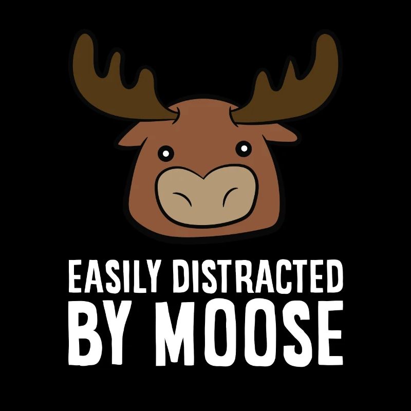 Easily Distracted By Moose