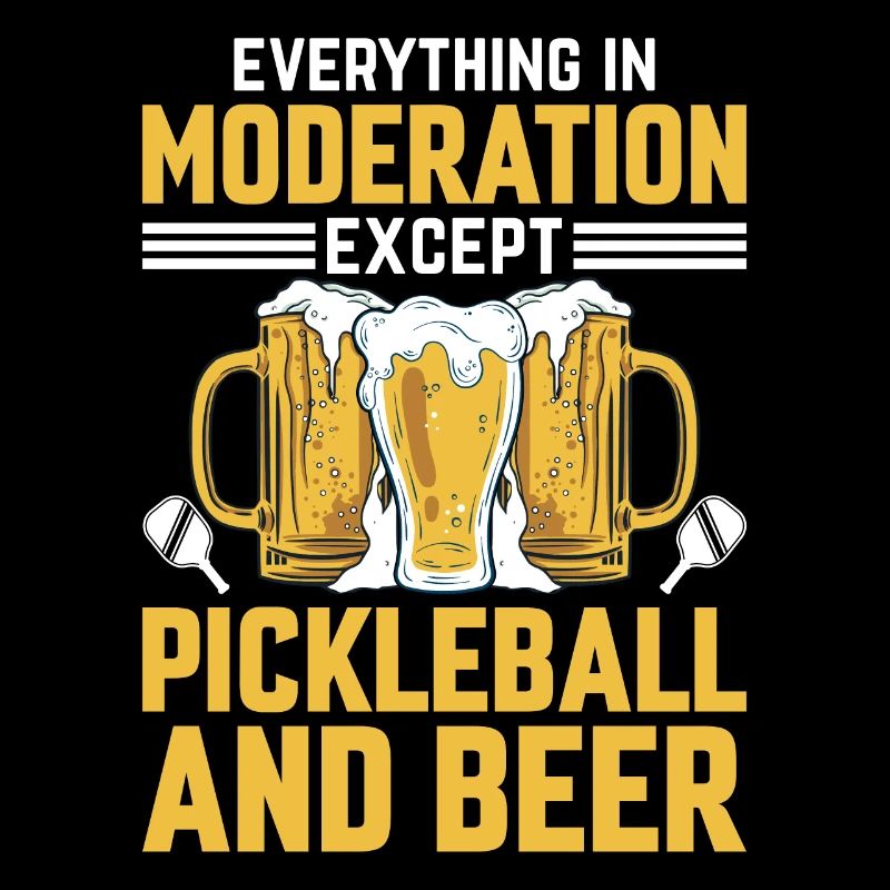 Everything In Moderation Except Pickleball And Bee