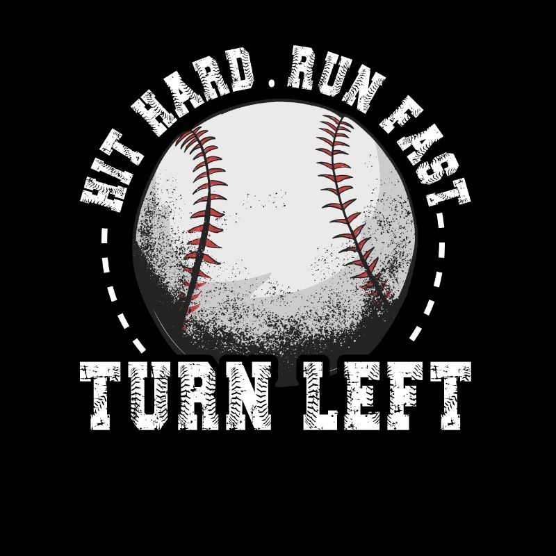 Hit Hard Run Fast Turn Left Baseball