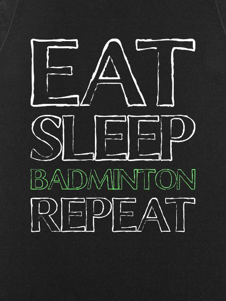 Eating Sleep Badminton