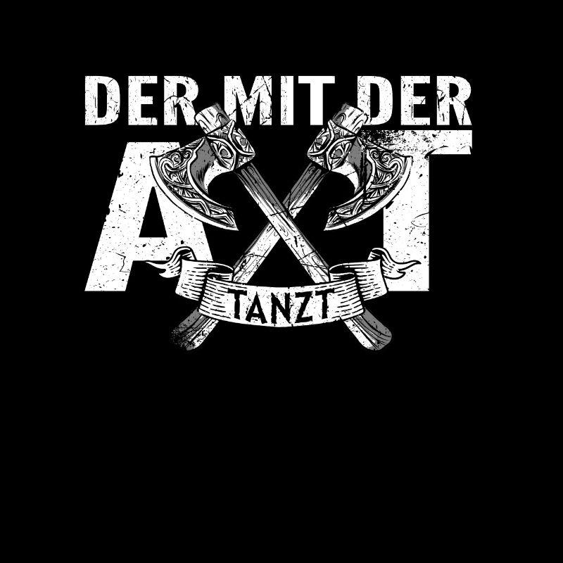 Der mit der Axt Tanzt Wikinger Nordmänner Spruch
