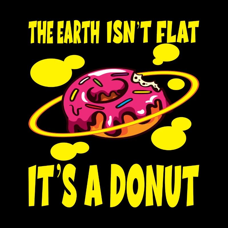 The Earth Ist't Flat It's A Donut