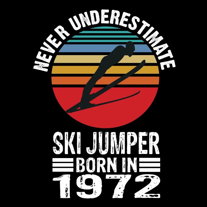 Never Underestimate Ski Jumper born in 1972