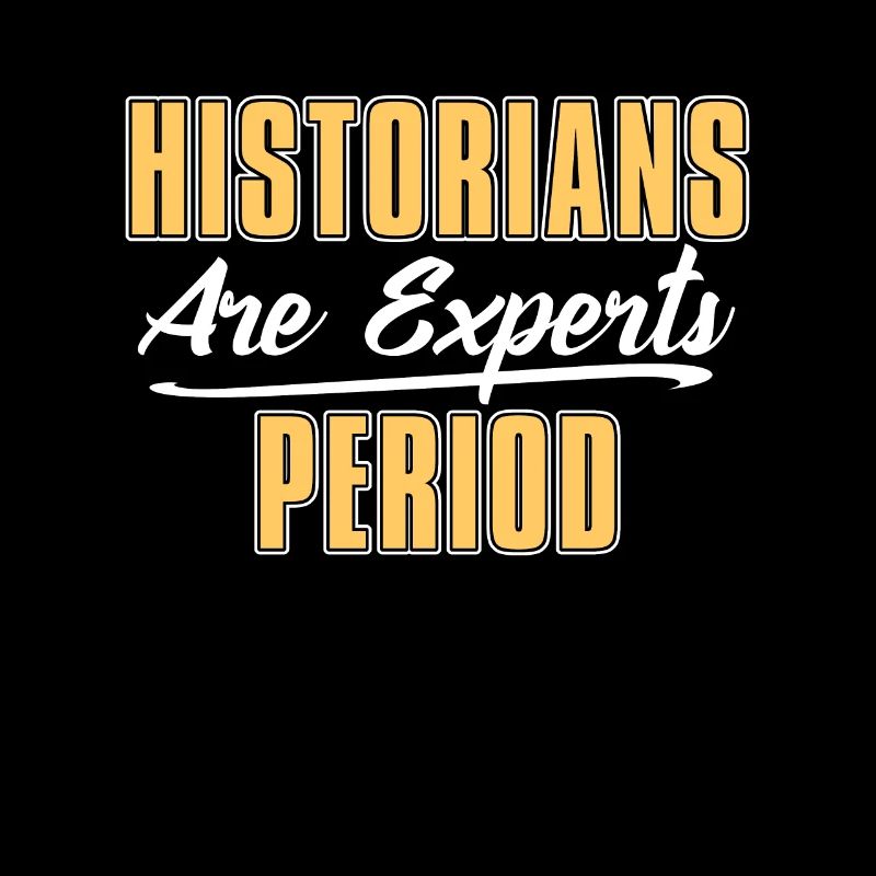 Historian Historians Are Historian Team Historians