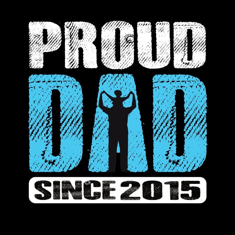 Proud Dad Since 2015