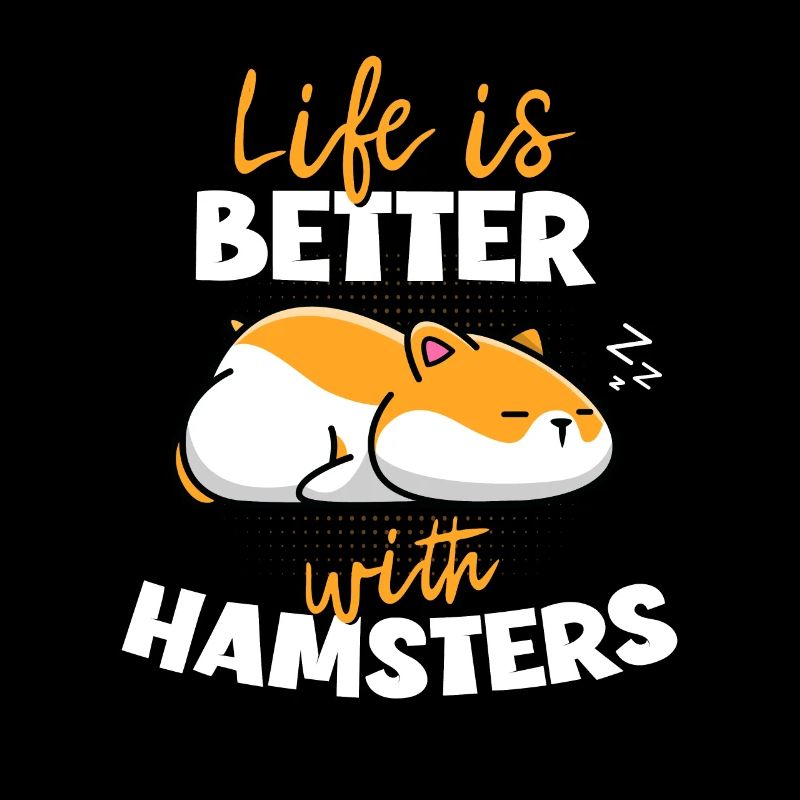 Life Is Better With Hamsters