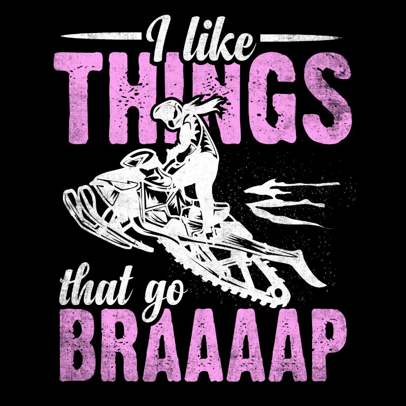 I Like Things That Go Braaaap Snowmobiles
