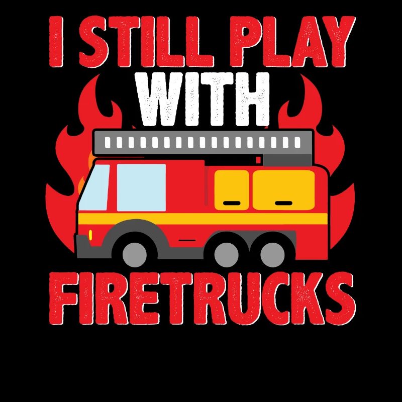 I'm still playing with fire trucks